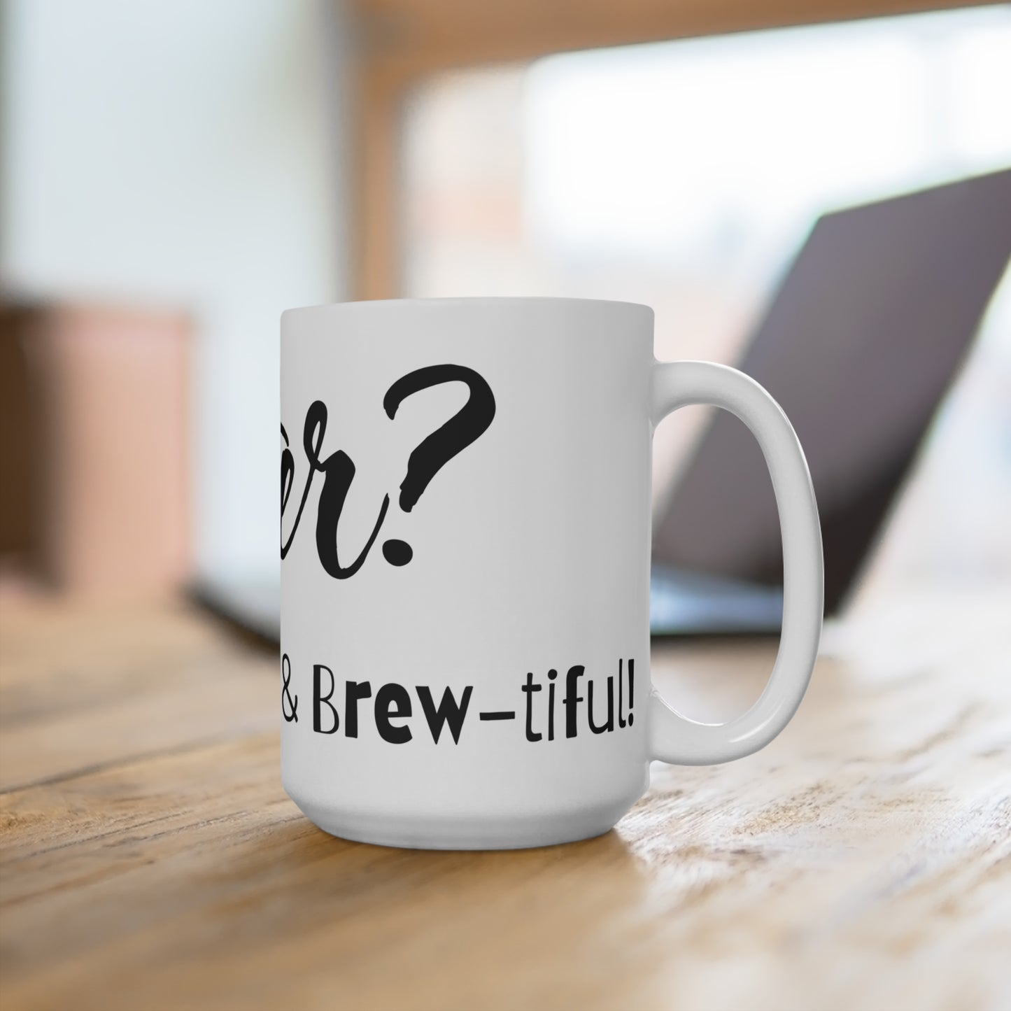 Bitter? Nah, Just Bold & Brew-tiful!  - Mug 15oz