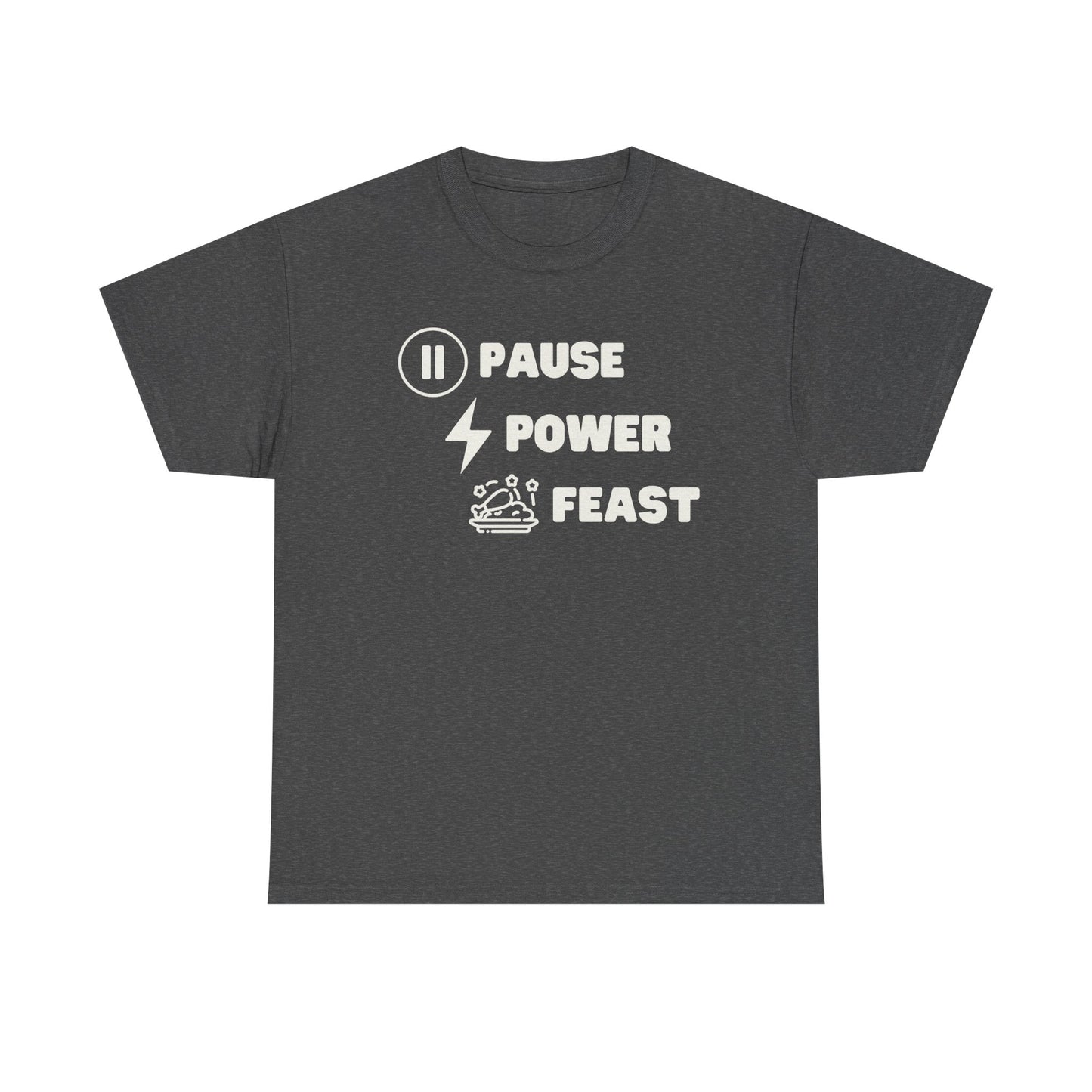 Pause. Power. Feast- Unisex Heavy Cotton Tee