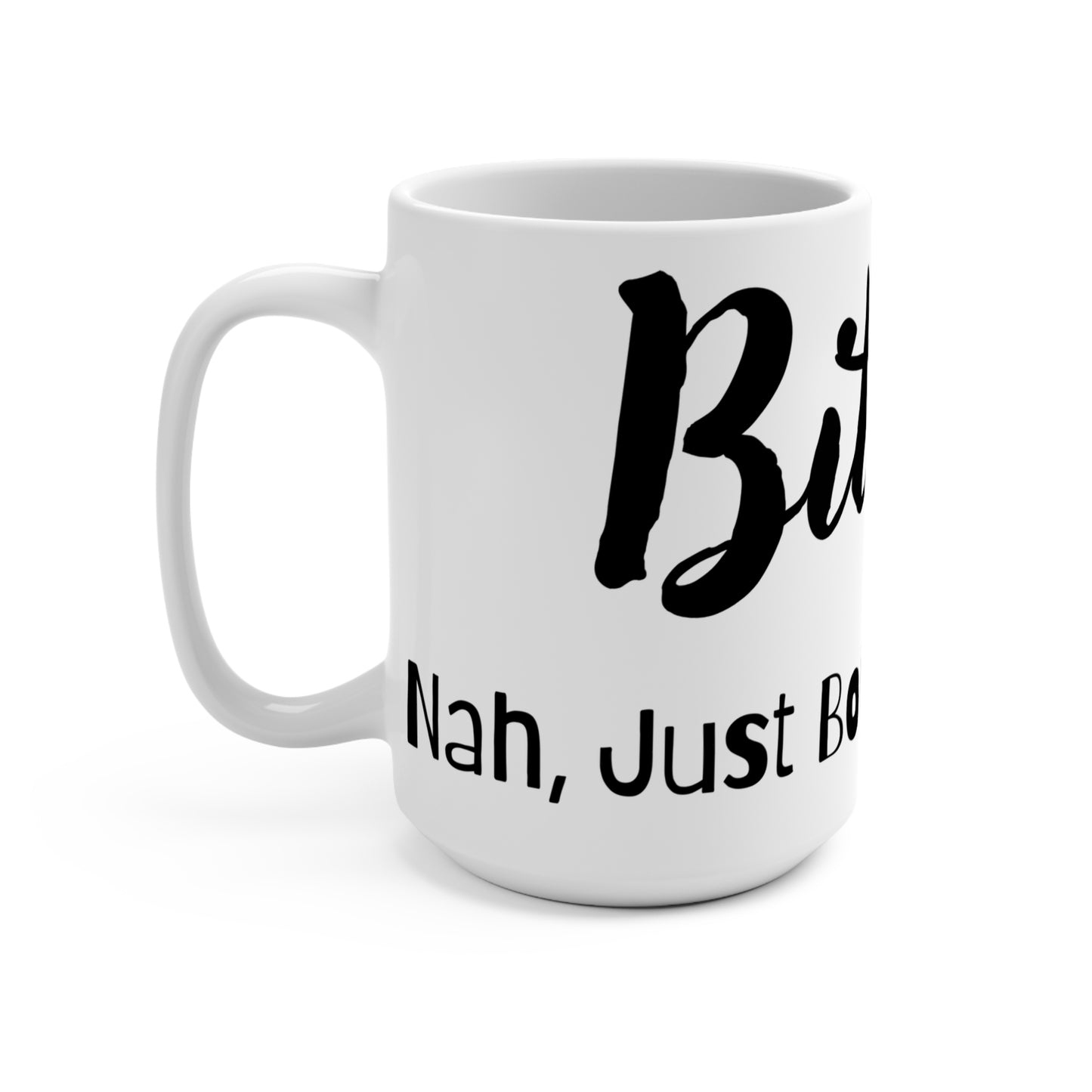 Bitter? Nah, Just Bold & Brew-tiful!  - Mug 15oz