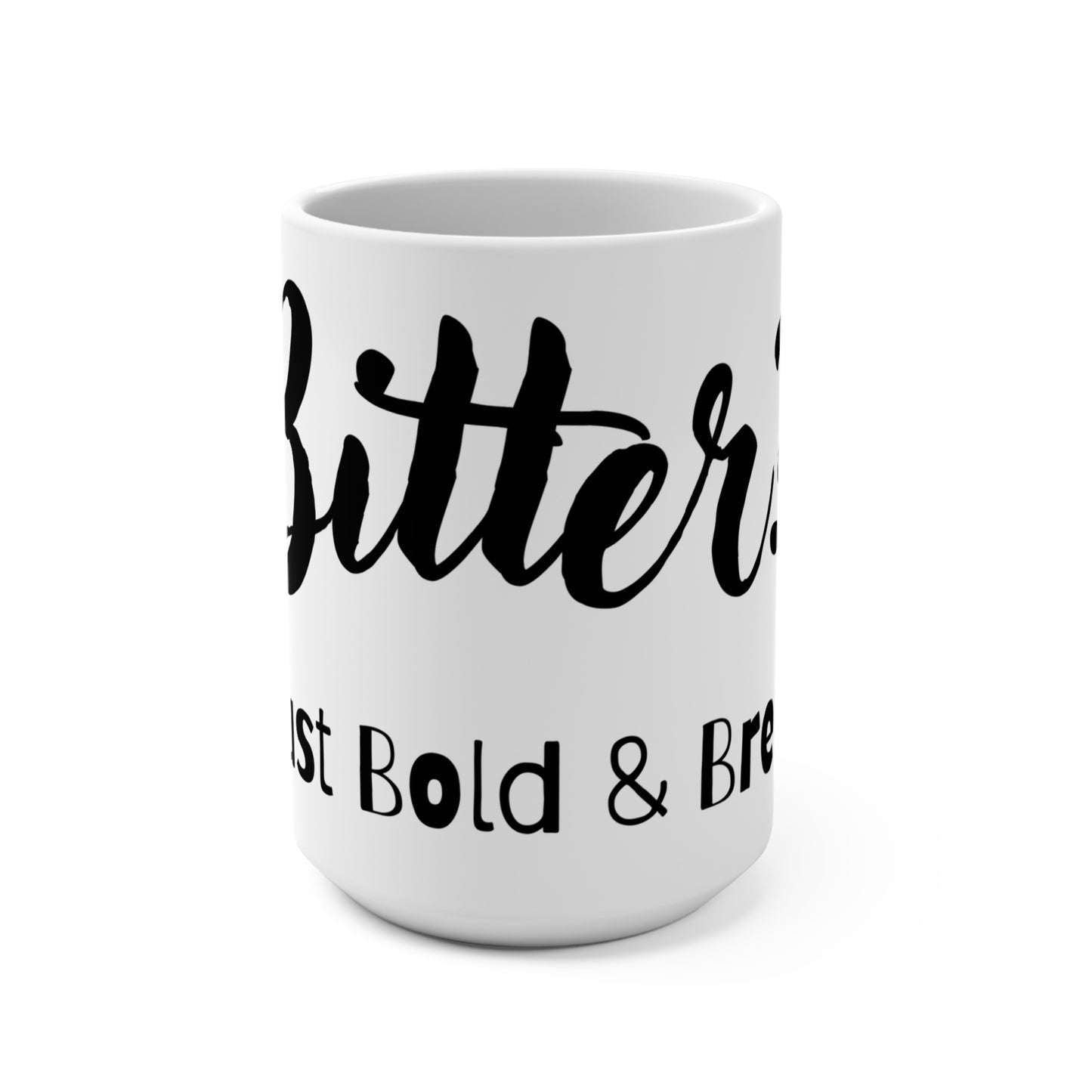 Bitter? Nah, Just Bold & Brew-tiful!  - Mug 15oz